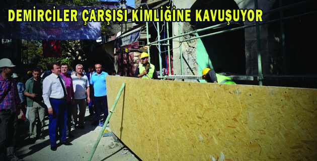 DEMİRCİLER ÇARŞISI KİMLİĞİNE KAVUŞUYOR