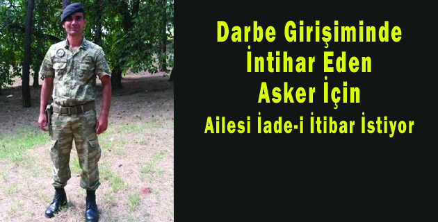 Darbe Girişiminde İntihar Eden Asker İçin Ailesi İade-i İtibar İstiyor