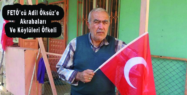 FETÖ’cü Adil Öksüz’e Akrabaları Ve Köylüleri Öfkeli