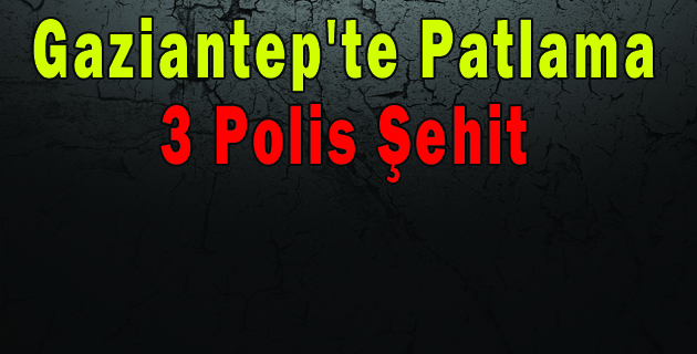 Gaziantep’te Patlama