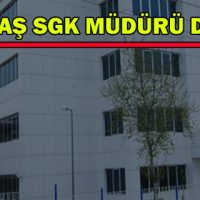 K.MARAŞ SGK MÜDÜRÜ DEĞİŞTİ