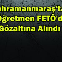 Kahramanmaraş’ta 25 öğretmene FETÖ gözaltısı