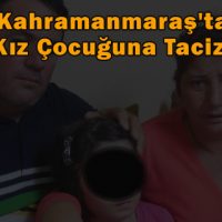 Kahramanmaraş’ta 8 Yaşındaki Kıza Taciz İddiası