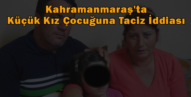 Kahramanmaraş’ta 8 Yaşındaki Kıza Taciz İddiası
