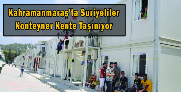 Kahramanmaraş’ta Suriyeliler Konteyner Kente Taşınıyor