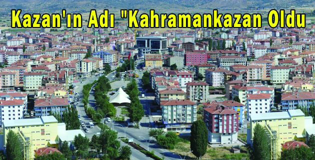 Kazan’ın Adı Kahramankazan oldu