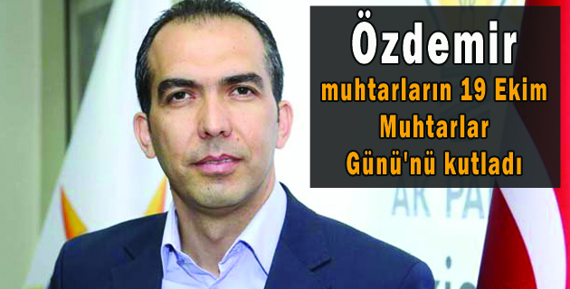 Özdemir muhtarların, 19 Ekim Muhtarlar Günü’nü kutladı