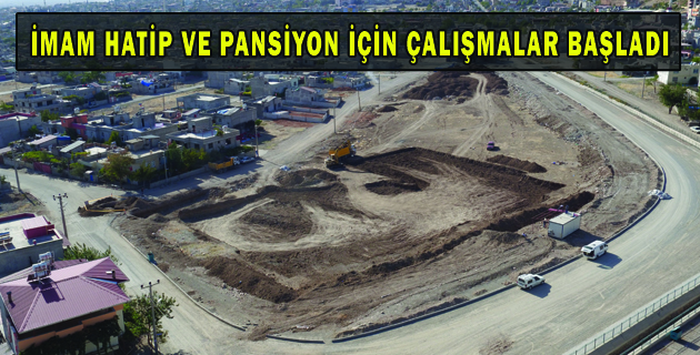 İMAM HATİP VE PANSİYON İÇİN ÇALIŞMALAR BAŞLADI