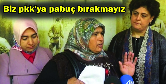 Biz pkk’ya pabuç bırakmayız