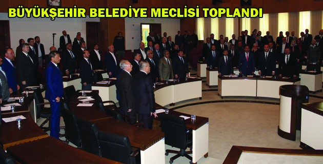 BÜYÜKŞEHİR BELEDİYE MECLİSİ TOPLANDI