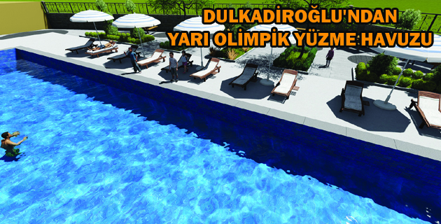 DULKADİROĞLU’NDAN YARI OLİMPİK YÜZME HAVUZU