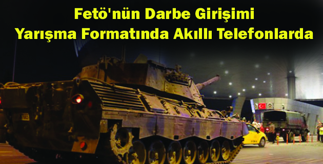 Fetö’nün Darbe Girişimi, Yarışma Formatında Akıllı Telefonlarda