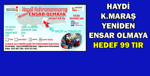 HAYDİ KAHRAMANMARAŞ YENİDEN ENSAR OLMAYA HEDEF 99 TIR