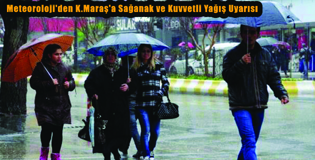 K.Maraş İçin Sağanak Yağış Uyarısı