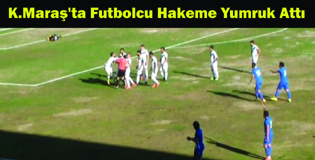 K.Maraş’ta Futbolcu Hakeme Yumruk Attı