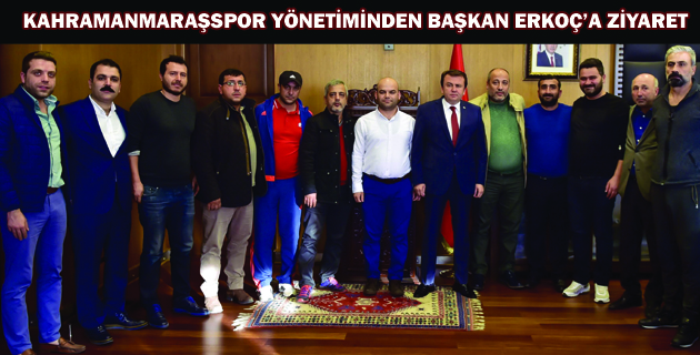 KAHRAMANMARAŞSPOR YÖNETİMİNDEN BAŞKAN ERKOÇ’A ZİYARET