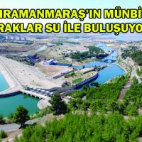 KAHRAMANMARAŞ’IN MÜNBİT TOPRAKLAR SU İLE BULUŞUYOR