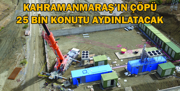 KAHRAMANMARAŞ’IN ÇÖPÜ 25 BİN KONUTU AYDINLATACAK