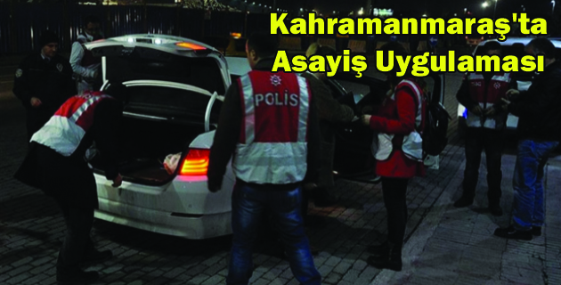 Kahramanmaraş’ta Asayiş Uygulaması