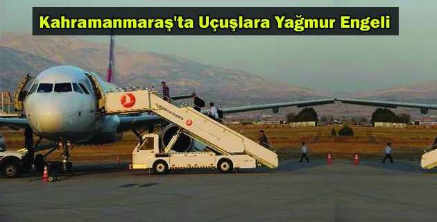 Kahramanmaraş’ta Uçuşlara Yağmur Engeli