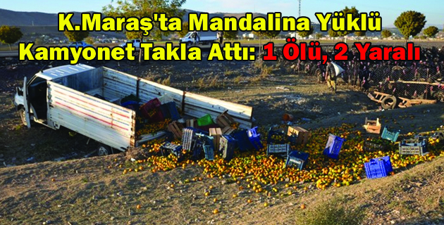 Mandalina Yüklü Kamyonet Takla Attı 1 Ölü, 2 Yaralı