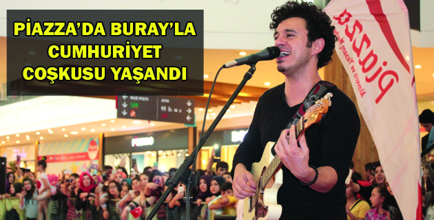 PİAZZA’DA BURAY’LA CUMHURİYET COŞKUSU YAŞANDI