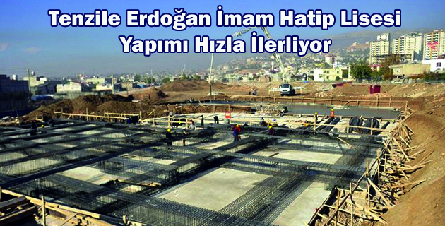 Tenzile Erdoğan İmam Hatip Lisesi Yapımı Hızla İlerliyor