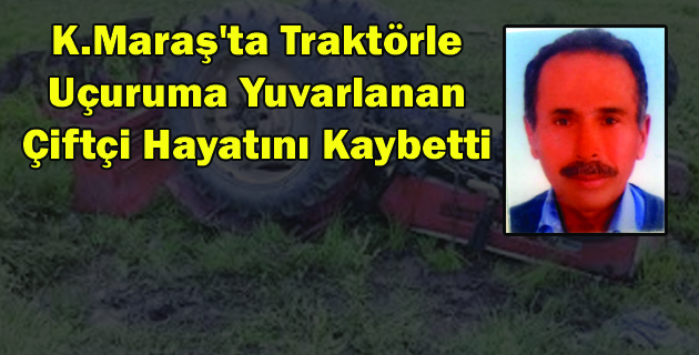 Traktörle Uçuruma Yuvarlanan Çiftçi Öldü