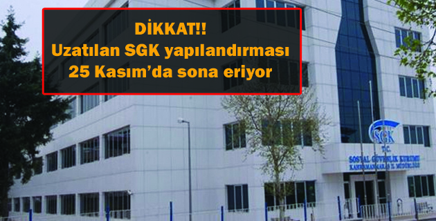 Uzatılan SGK yapılandırması 25 Kasım’da sona eriyor.