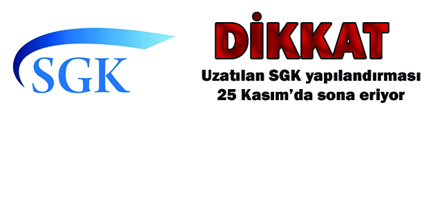 Uzatılan SGK yapılandırması 25 Kasım’da sona eriyor