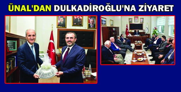 ÜNAL’DAN DULKADİROĞLU’NA ZİYARET