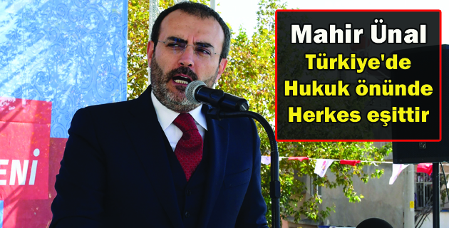 Ünal Türkiye’de hukuk önünde herkes eşittir