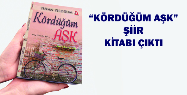 “KÖRDÜĞÜM AŞK” ŞİİR KİTABI ÇIKTI