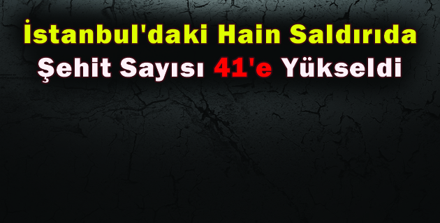 Beşiktaş’taki Hain Saldırıda Şehit Sayısı 41’e Yükseldi