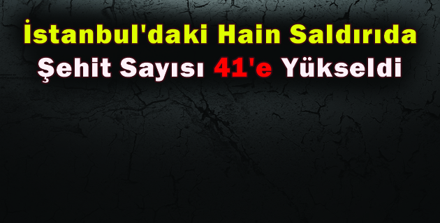 Beşiktaş’taki Hain Saldırıda Şehit Sayısı 41’e Yükseldi