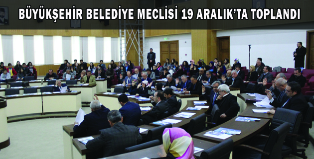 BÜYÜKŞEHİR BELEDİYE MECLİSİ 19 ARALIK’TA TOPLANDI