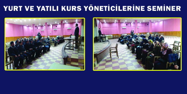 YURT VE YATILI KURS YÖNETİCİLERİNE SEMİNER