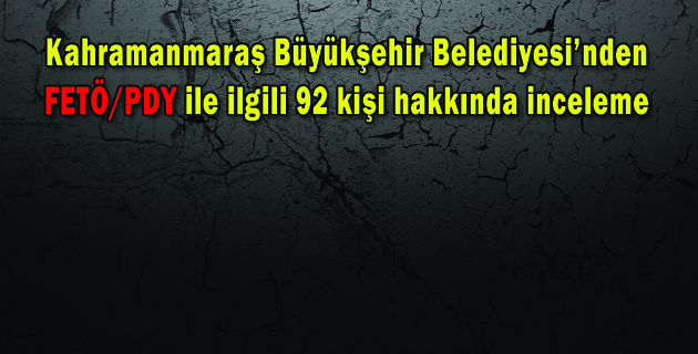 BÜYÜKŞEHİR “92 KİŞİ HAKKINDA İNCELEME YAPILDI”