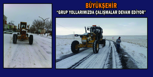 BÜYÜKŞEHİR “GRUP YOLLARIMIZDA ÇALIŞMALAR DEVAM EDİYOR”