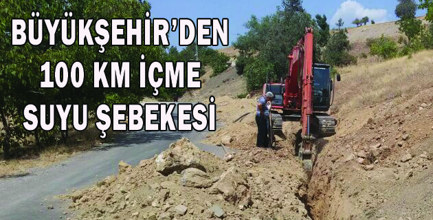 BÜYÜKŞEHİR’DEN 100 KM İÇME SUYU ŞEBEKESİ