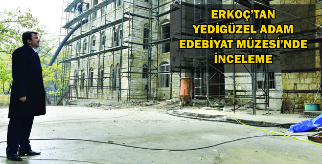 ERKOÇ’TAN YEDİGÜZEL ADAM EDEBİYAT MÜZESİ’NDE İNCELEME