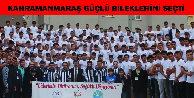 KAHRAMANMARAŞ GÜÇLÜ BİLEKLERİNİ SEÇTİ