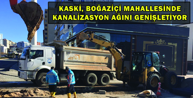 KASKİ, BOĞAZİÇİ MAHALLESİNDE KANALİZASYON AĞINI GENİŞLETİYOR