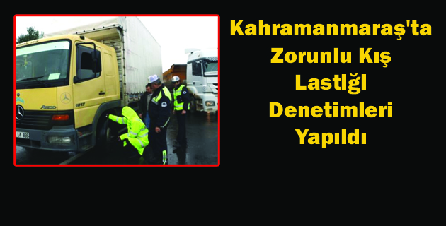 Kahramanmaraş’ta Zorunlu Kış Lastiği Denetimleri