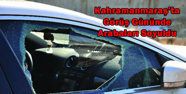 Kahramanmaraş’ta Görüş Gününde Arabaları Soyuldu