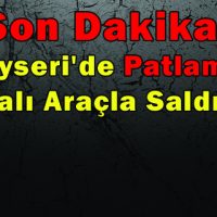 Son Dakika! Kayseri’de Patlama!