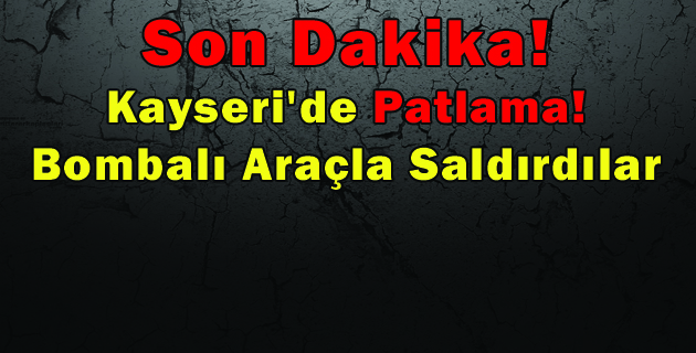 Son Dakika! Kayseri’de Patlama!