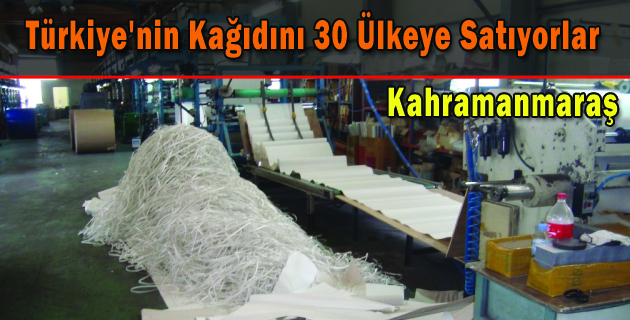 Türkiye’nin Kağıdını 30 Ülkeye Satıyorlar