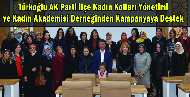 Türkoğlu AK Parti ilçe Kadın Kolları Yönetimi ve Kadın Akademisi Derneğinden Kampanyaya Destek