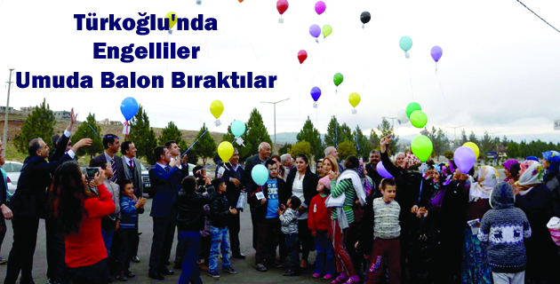 Türkoğlu’nda Engelliler Umuda Balon Bıraktılar